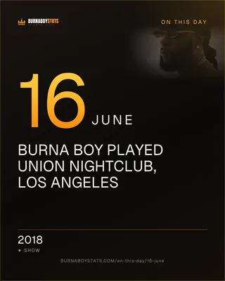 The 16 June card: 2018, Burna Boy played Union Nightclub, Los Angeles