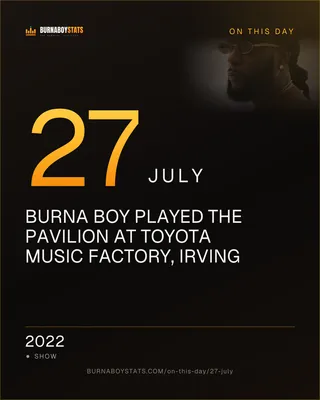 The 27 July card: 2022, Burna Boy played The Pavilion at Toyota Music Factory, Irving